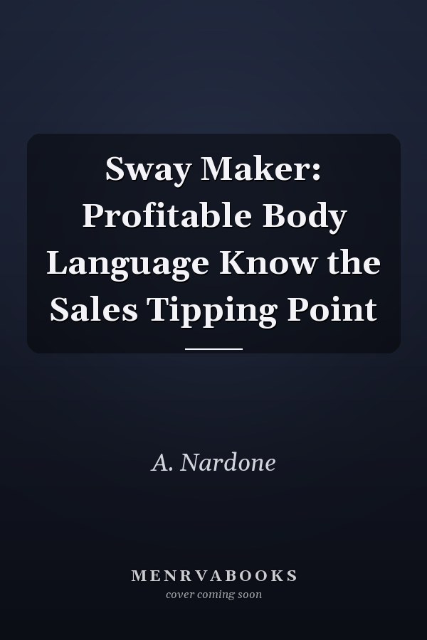 Sway Maker: Profitable Body Language Know the Sales Tipping Point