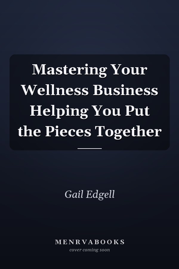 Mastering Your Wellness Business Helping You Put the Pieces Together