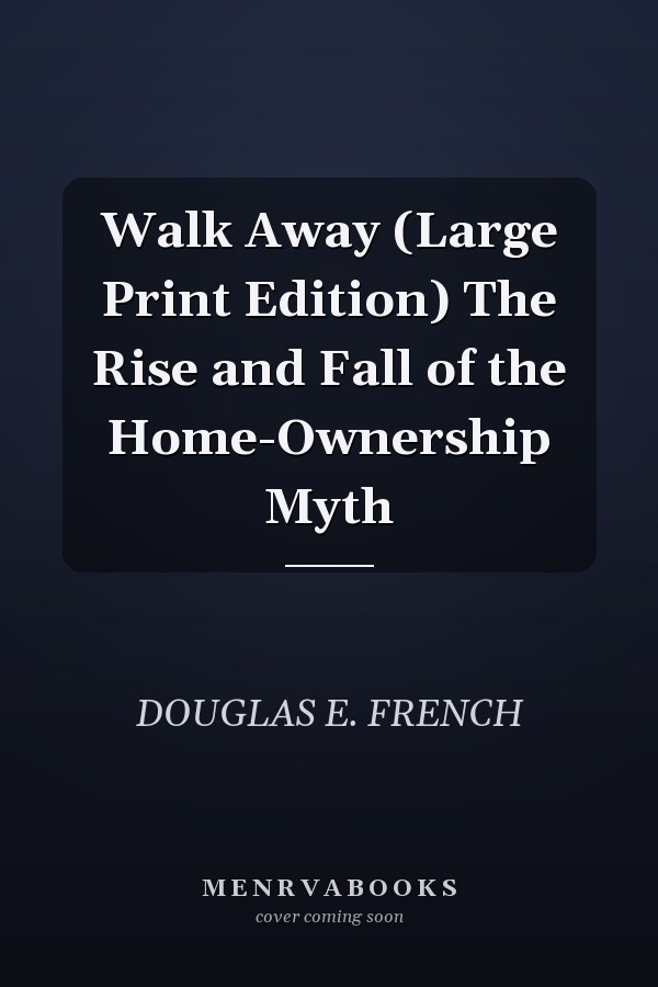 Walk Away (Large Print Edition) The Rise and Fall of the Home-Ownership Myth