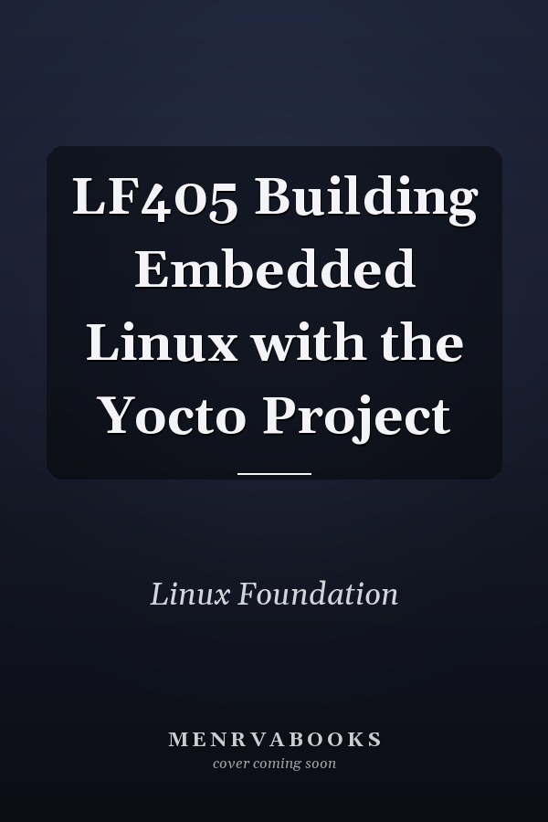 LF405 Building Embedded Linux with the Yocto Project