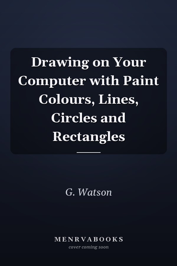 Drawing on Your Computer with Paint Colours, Lines, Circles and Rectangles