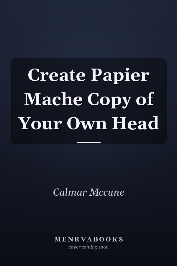 Create Papier Mache Copy of Your Own Head