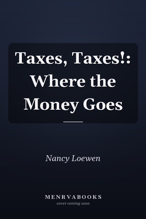 Taxes, Taxes!: Where the Money Goes