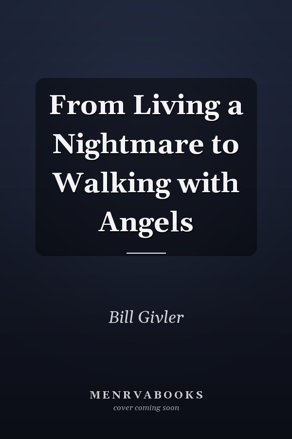 From Living a Nightmare to Walking with Angels