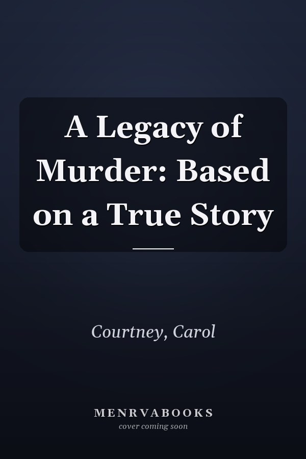A Legacy of Murder: Based on a True Story