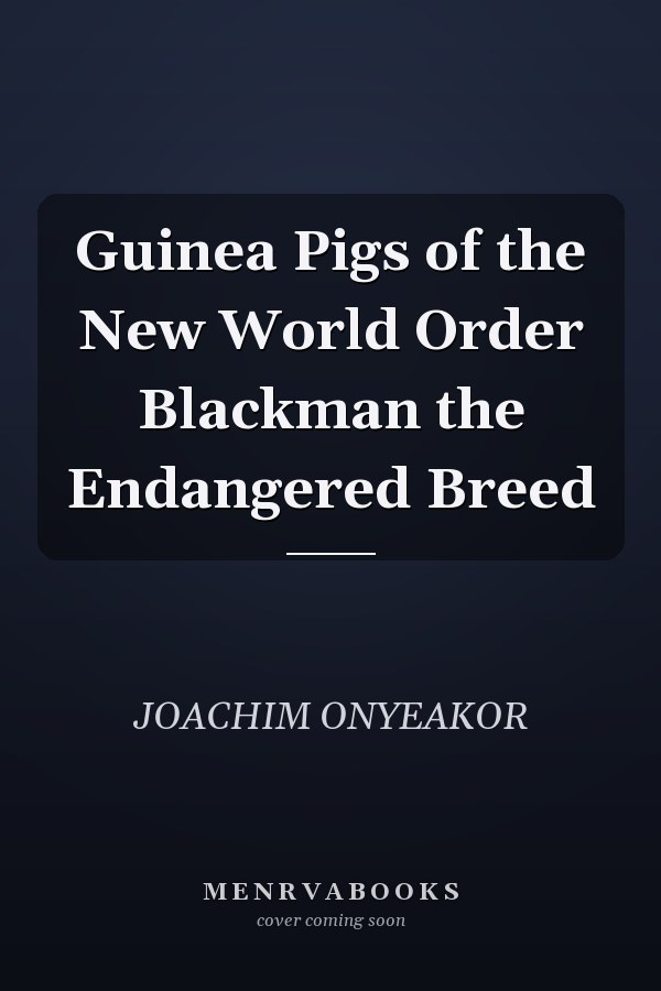Guinea Pigs of the New World Order Blackman the Endangered Breed