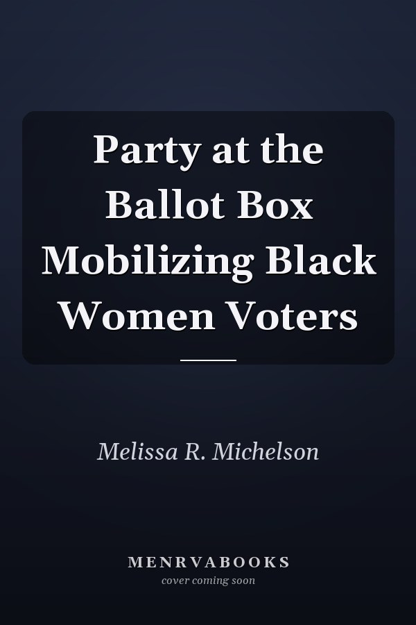 Party at the Ballot Box Mobilizing Black Women Voters