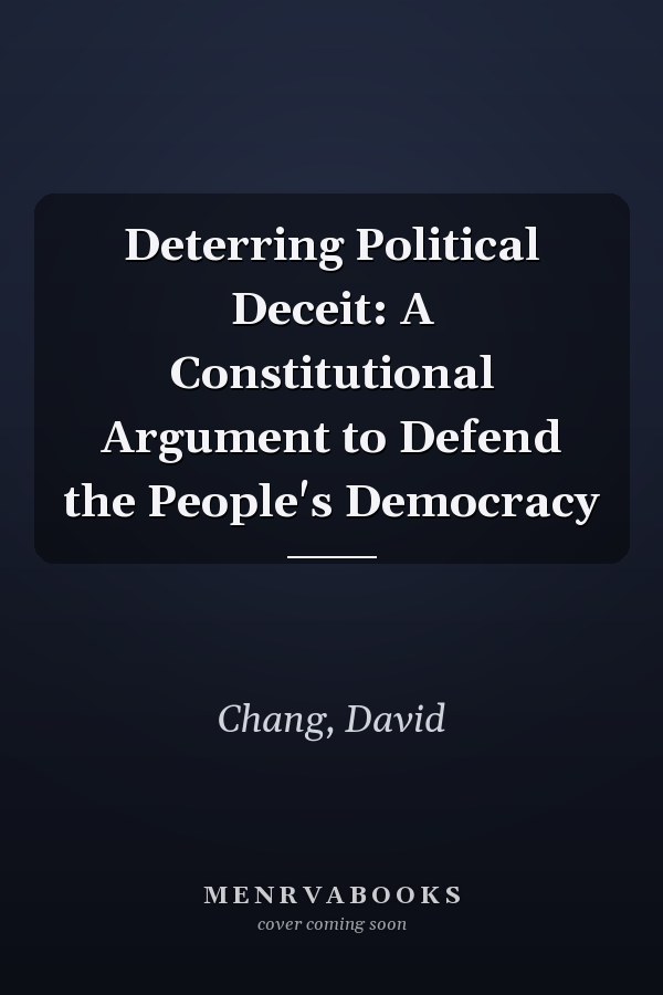 Deterring Political Deceit: A Constitutional Argument to Defend the People's Democracy