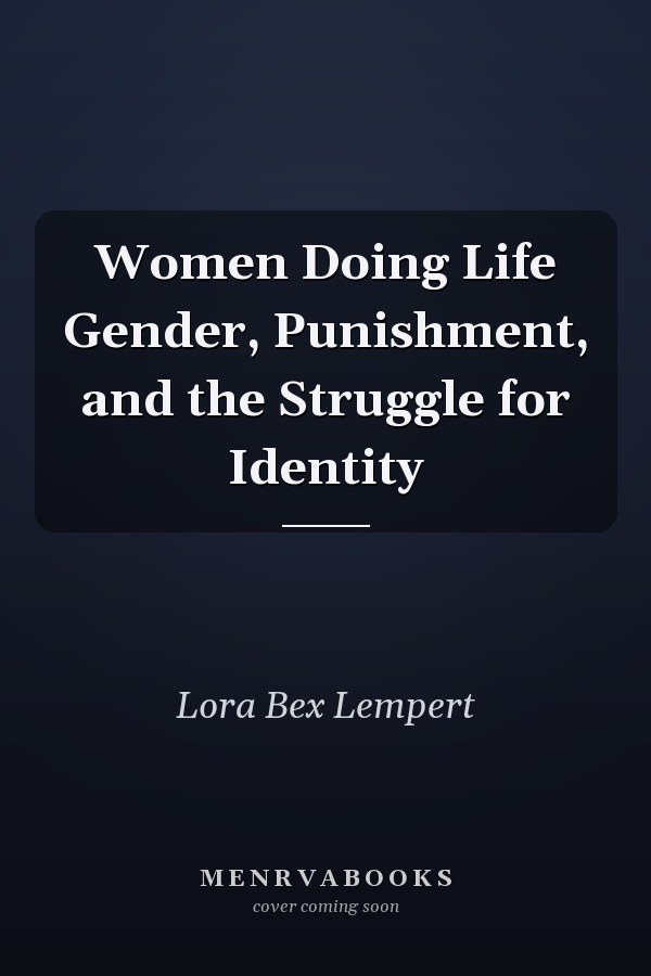 Women Doing Life Gender, Punishment, and the Struggle for Identity