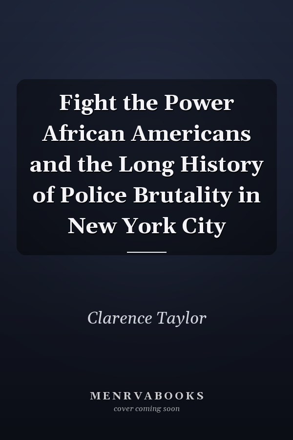 Fight the Power African Americans and the Long History of Police Brutality in New York City