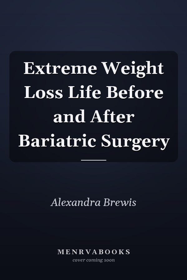 Extreme Weight Loss Life Before and After Bariatric Surgery