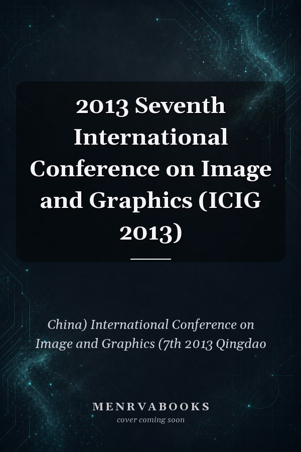 2013 Seventh International Conference on Image and Graphics (ICIG 2013)