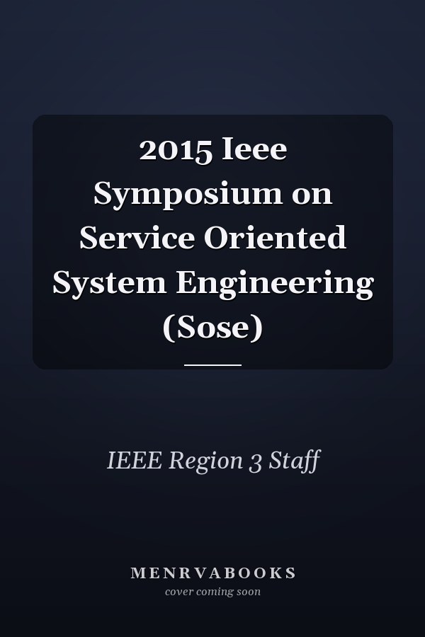 2015 Ieee Symposium on Service Oriented System Engineering (Sose)