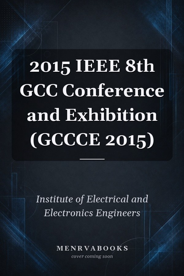 2015 IEEE 8th GCC Conference and Exhibition (GCCCE 2015)