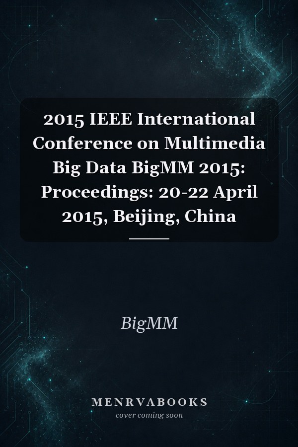 2015 IEEE International Conference on Multimedia Big Data BigMM 2015: Proceedings: 20-22 April 2015, Beijing, China