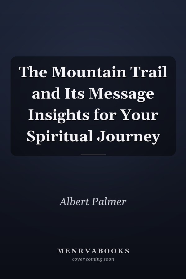 The Mountain Trail and Its Message Insights for Your Spiritual Journey