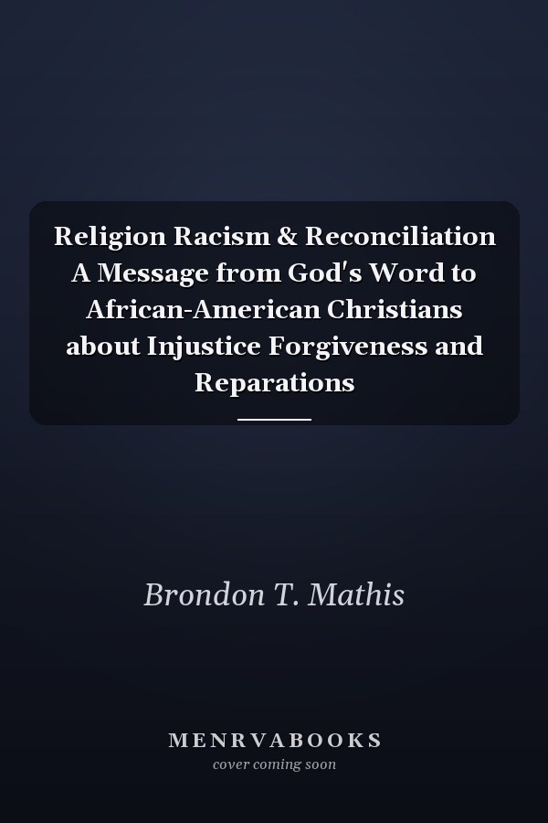 Religion Racism & Reconciliation A Message from God's Word to African-American Christians about Injustice Forgiveness and Reparations