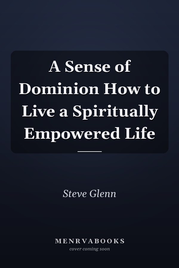 A Sense of Dominion How to Live a Spiritually Empowered Life