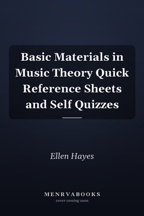 Basic Materials in Music Theory Quick Reference Sheets and Self Quizzes
