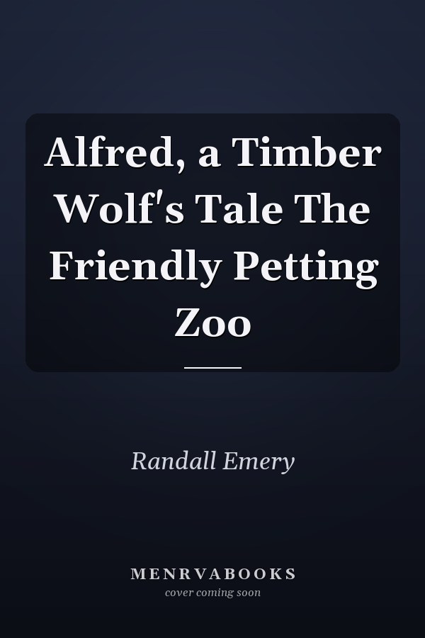 Alfred, a Timber Wolf's Tale The Friendly Petting Zoo