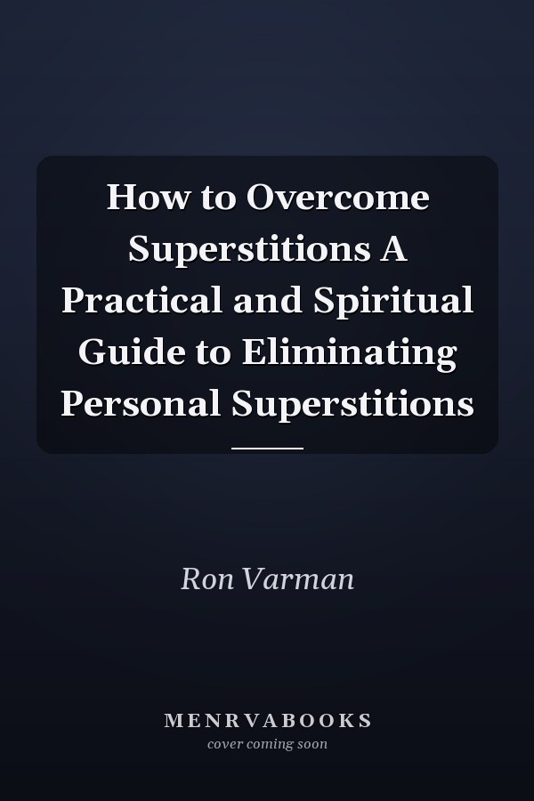 How to Overcome Superstitions A Practical and Spiritual Guide to Eliminating Personal Superstitions