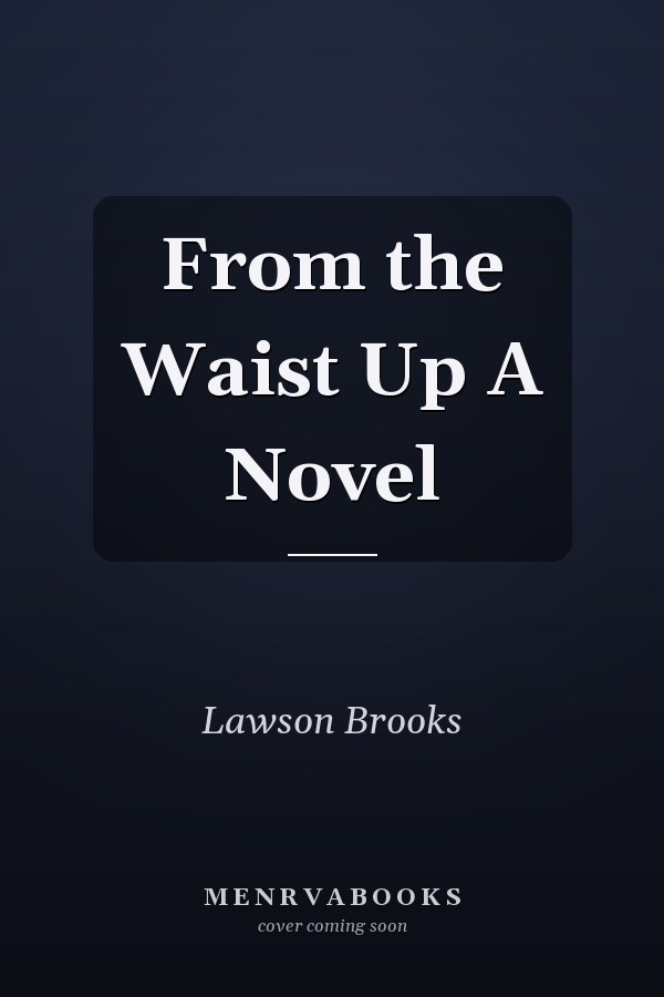 From the Waist Up A Novel