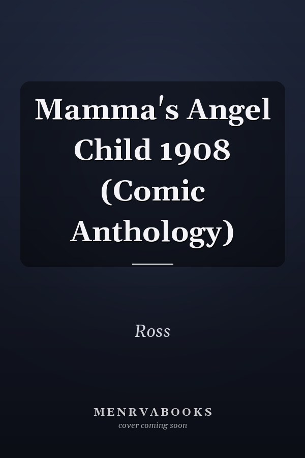 Mamma's Angel Child 1908 (Comic Anthology)