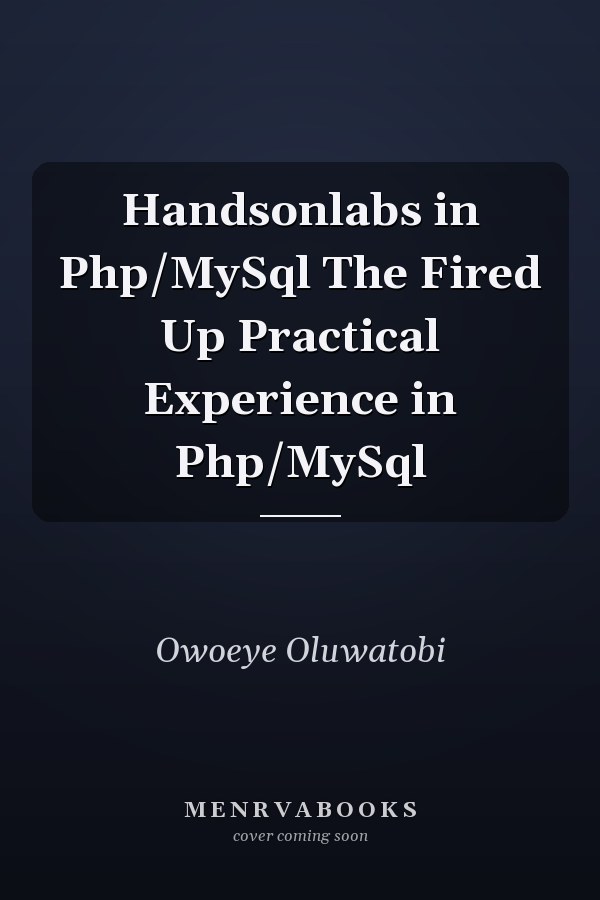 Handsonlabs in Php/MySql The Fired Up Practical Experience in Php/MySql