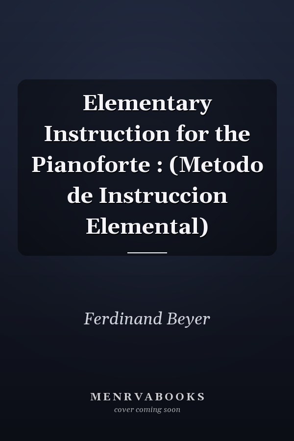 Elementary Instruction for the Pianoforte : (Metodo de Instruccion Elemental)
