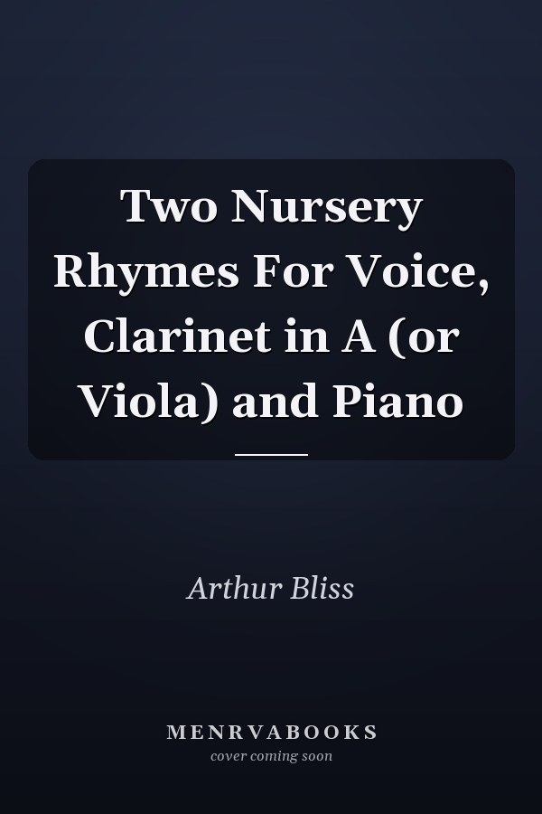 Two Nursery Rhymes For Voice, Clarinet in A (or Viola) and Piano