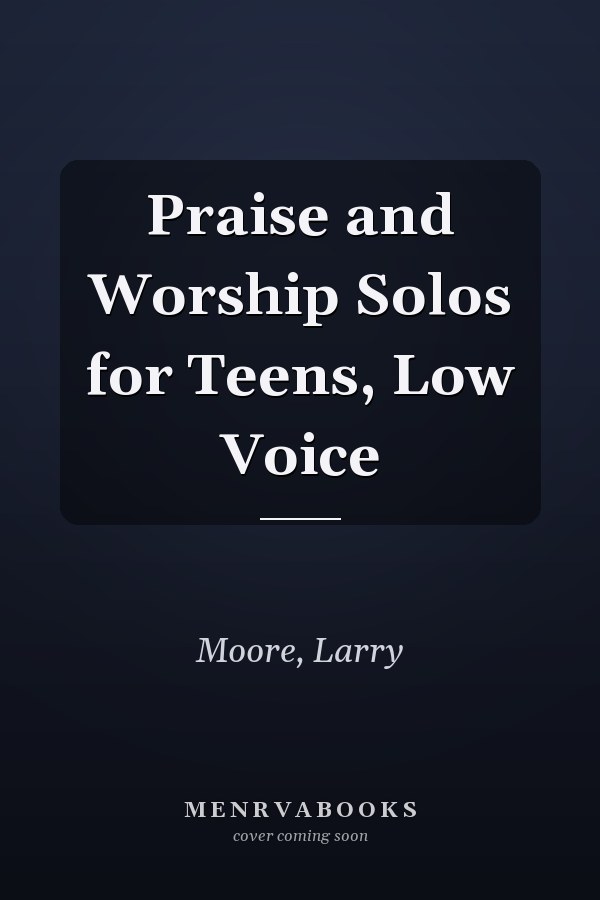 Praise and Worship Solos for Teens, Low Voice