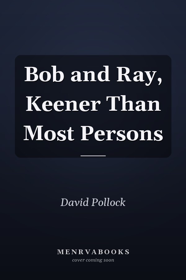 Bob and Ray, Keener Than Most Persons