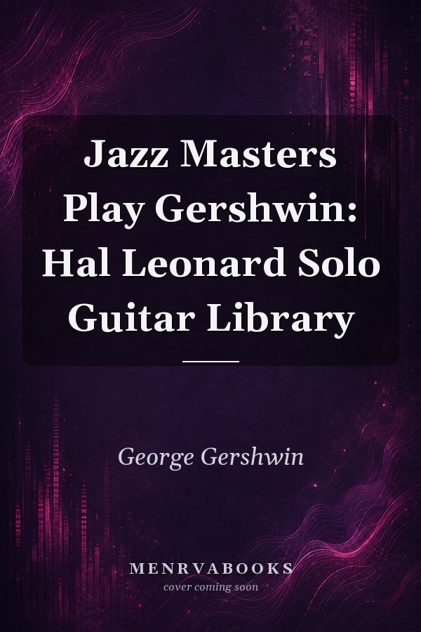 Jazz Masters Play Gershwin: Hal Leonard Solo Guitar Library