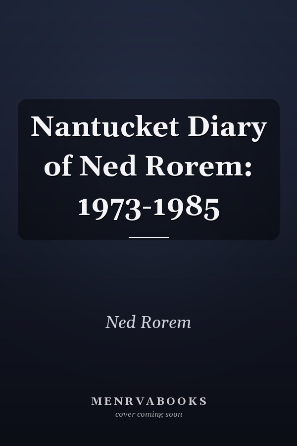 Nantucket Diary of Ned Rorem: 1973-1985