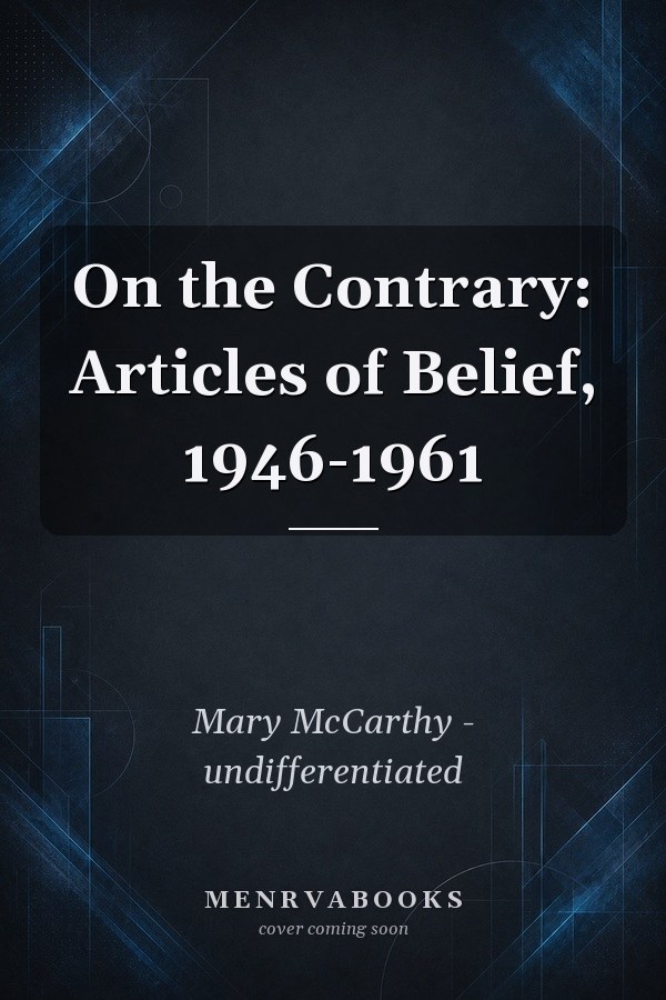 On the Contrary: Articles of Belief, 1946-1961