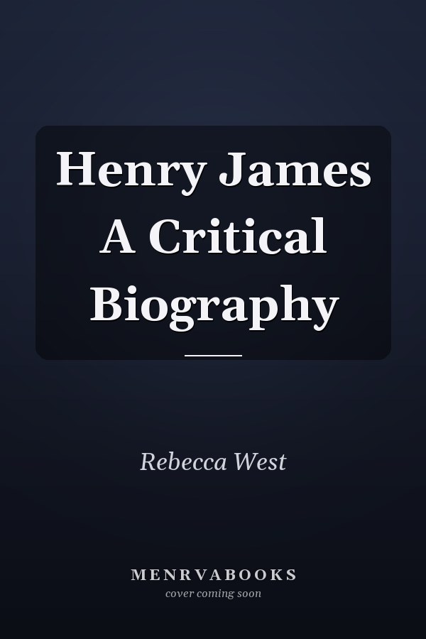 Henry James A Critical Biography