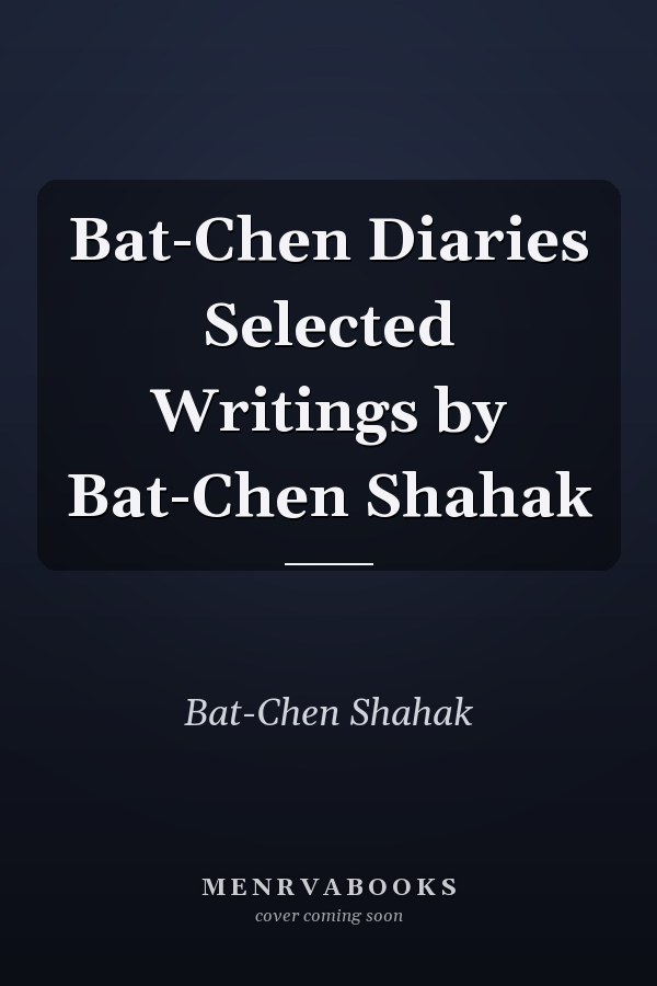 Bat-Chen Diaries Selected Writings by Bat-Chen Shahak