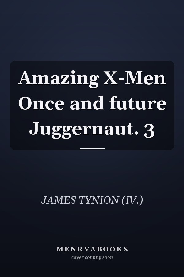Amazing X-Men Once and future Juggernaut. 3