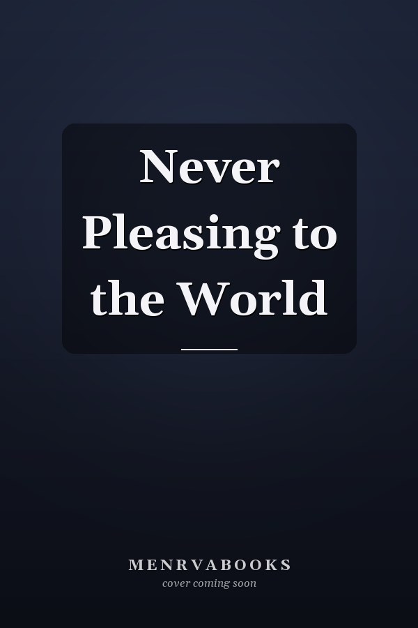 Never Pleasing to the World