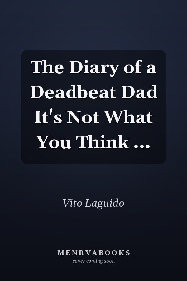 The Diary of a Deadbeat Dad It's Not What You Think ...