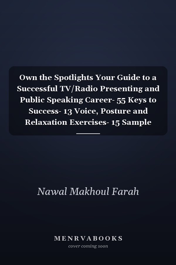 Own the Spotlights Your Guide to a Successful TV/Radio Presenting and Public Speaking Career- 55 Keys to Success- 13 Voice, Posture and Relaxation Exercises- 15 Sample Interviews