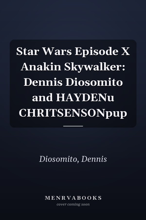 Star Wars Episode X Anakin Skywalker: Dennis Diosomito and HAYDENu CHRITSENSONpup