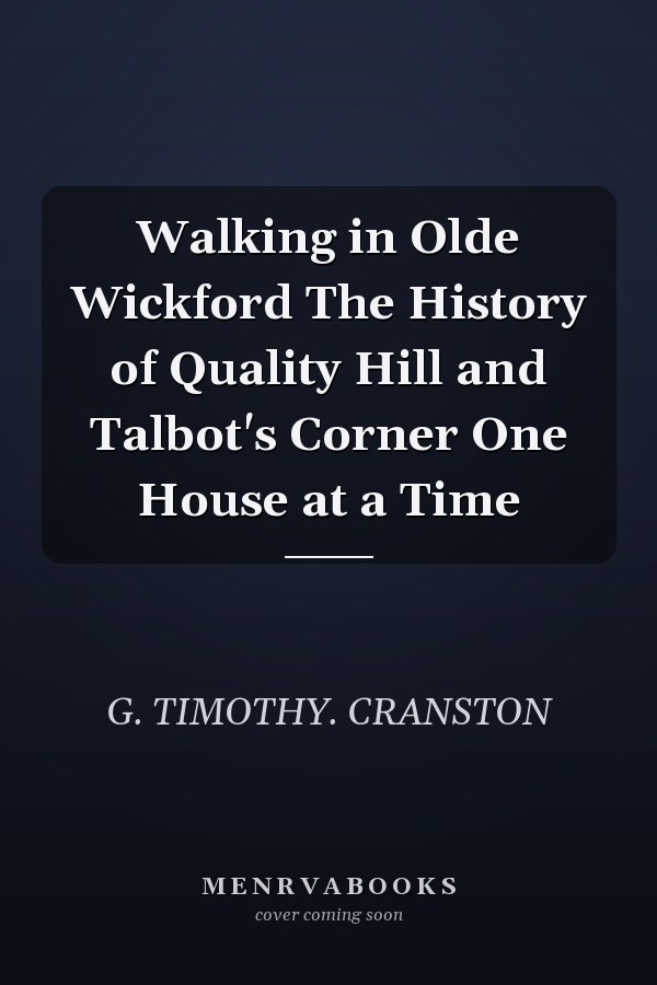 Walking in Olde Wickford The History of Quality Hill and Talbot's Corner One House at a Time