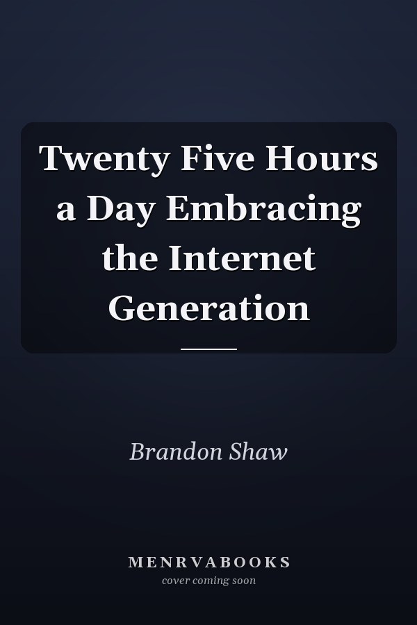 Twenty Five Hours a Day Embracing the Internet Generation