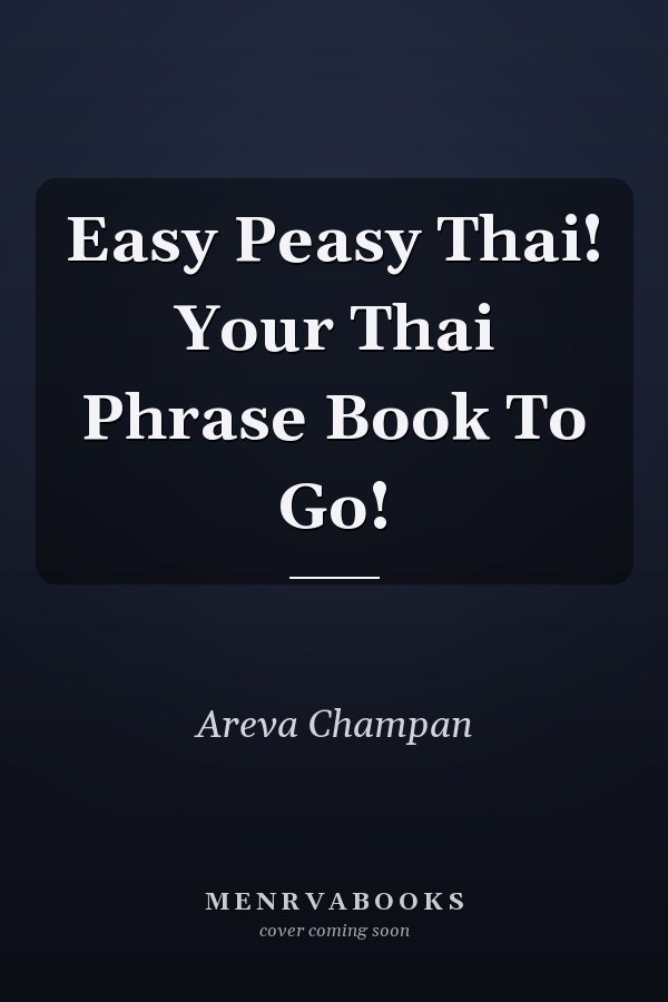 Easy Peasy Thai! Your Thai Phrase Book To Go!