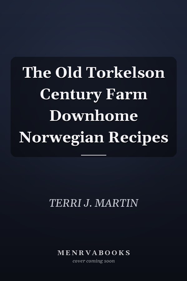 The Old Torkelson Century Farm Downhome Norwegian Recipes