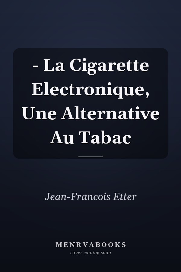 - La Cigarette Electronique, Une Alternative Au Tabac