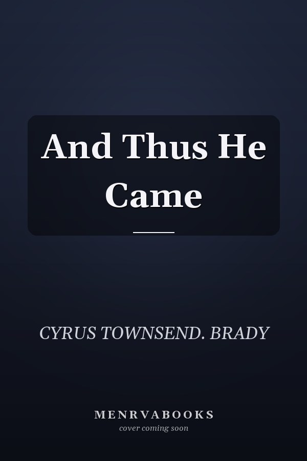 And Thus He Came