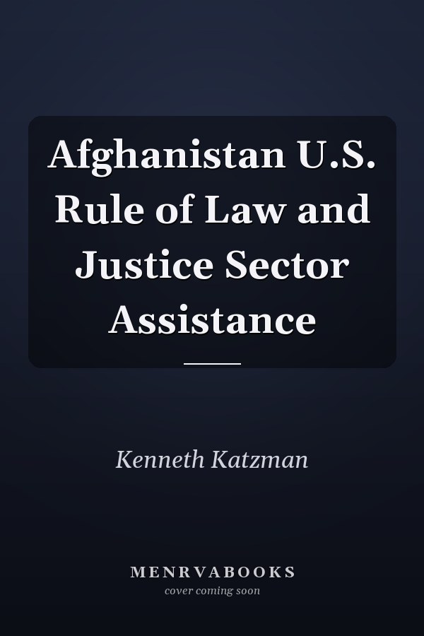 Afghanistan U.S. Rule of Law and Justice Sector Assistance