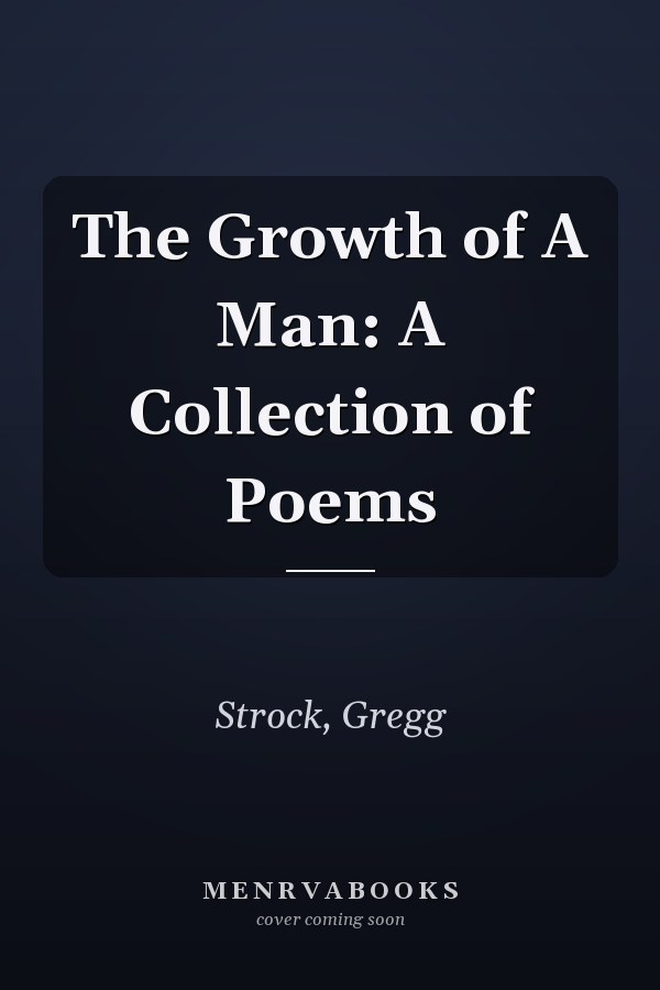 The Growth of A Man: A Collection of Poems